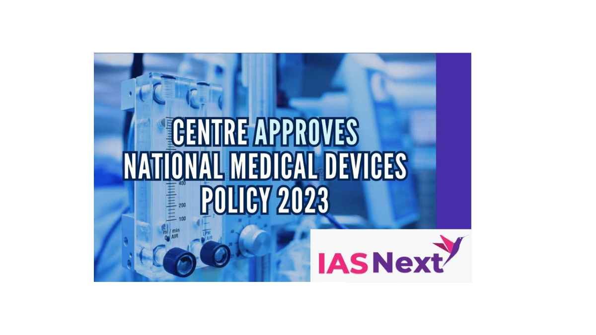 Recently, Union Cabinet, chaired by the Hon’ble Prime Minister Shri Narendra Modi, approved the National Medical Devices Policy, 2023.