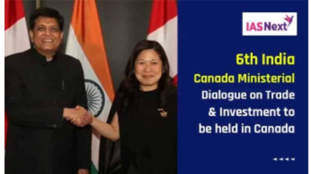 6th India- Canada Ministerial Dialogue on Trade and Investment held on 9th May in Ottawa Union Minister of Commerce & Industry.