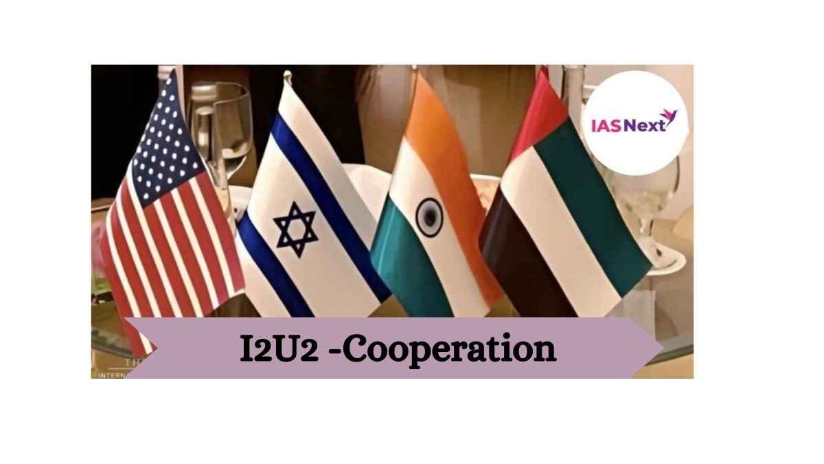 I2U2 Initiative: It is formed in October, 2021 following the Abraham Accords, to deal with issues concerning maritime security, infrastructure and transport...