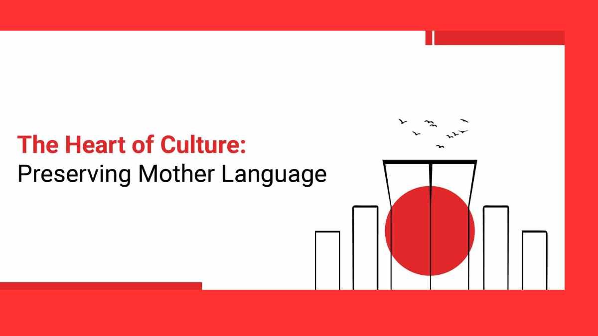 The Heart of Culture: Preserving Mother Language, learning a foreign language has become essential for many people to secure..