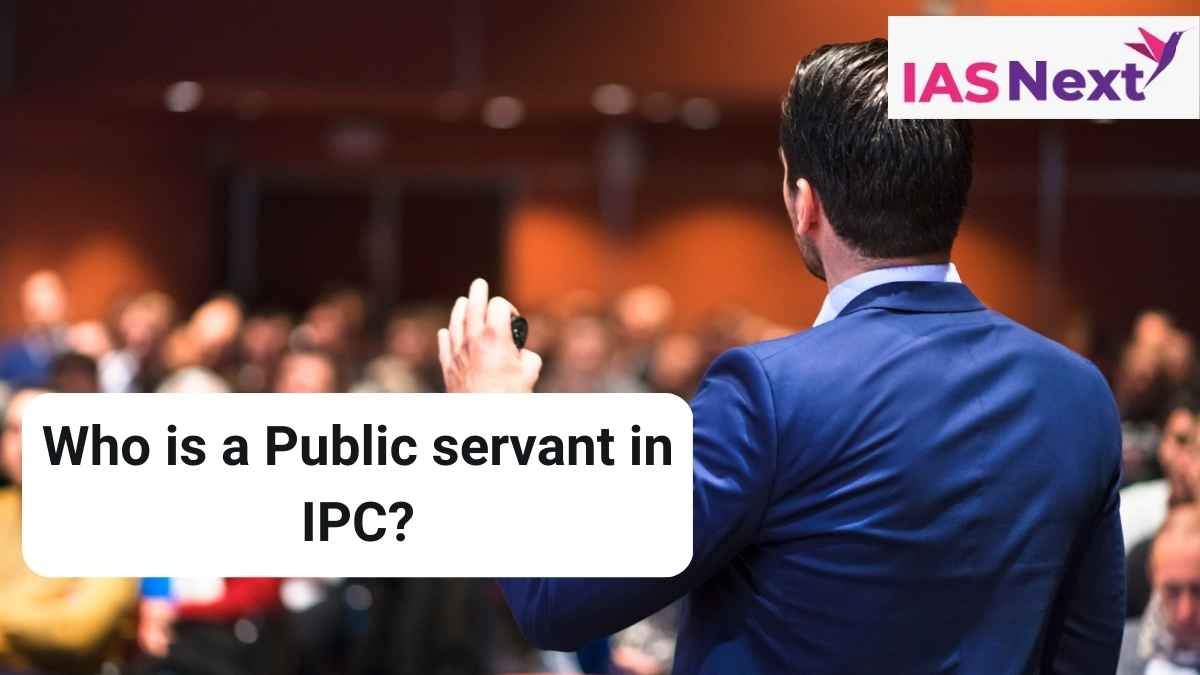 IPC Section 21 states that - the word "PUBLIC SERVANT" denotes the person falling under any of the following categories: -