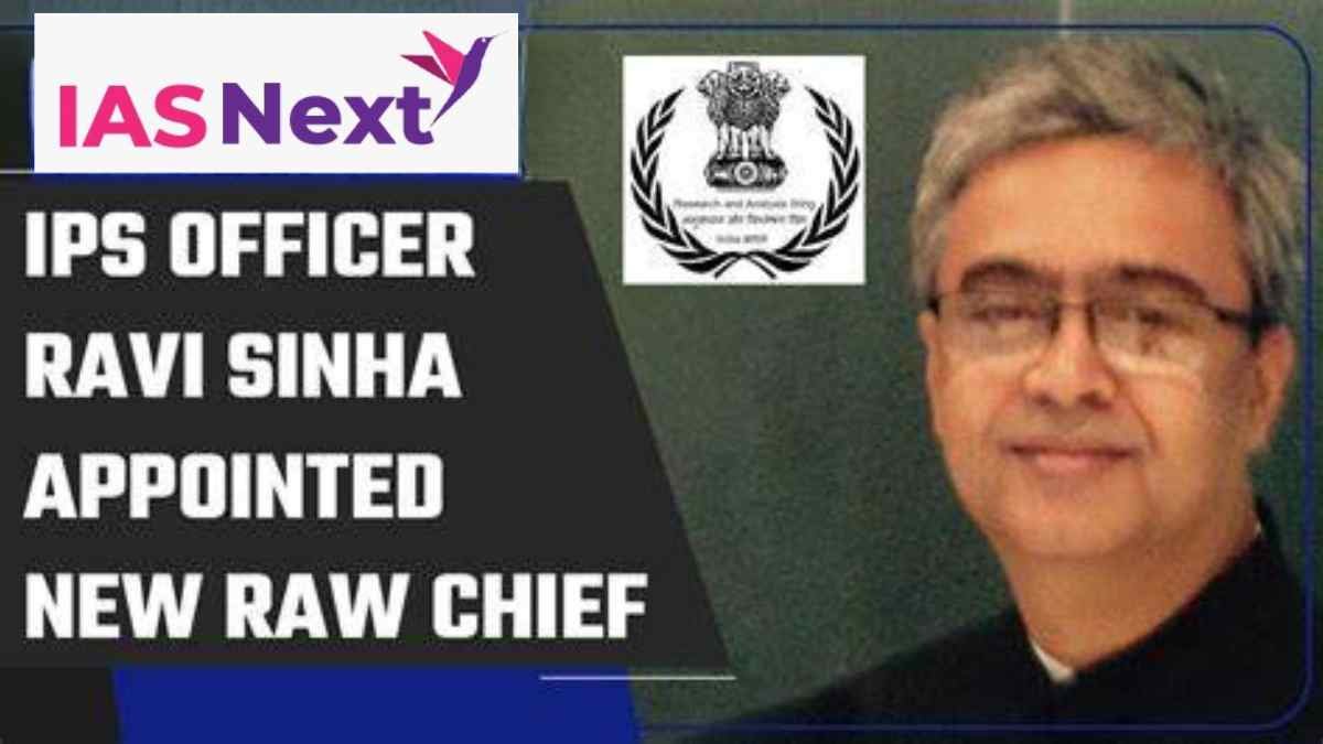 Ravi Sinha, a 1988 batch IPS officer of the Chhattisgarh cadre, has been selected as the next chief of the Research and Analysis Wing (RAW).