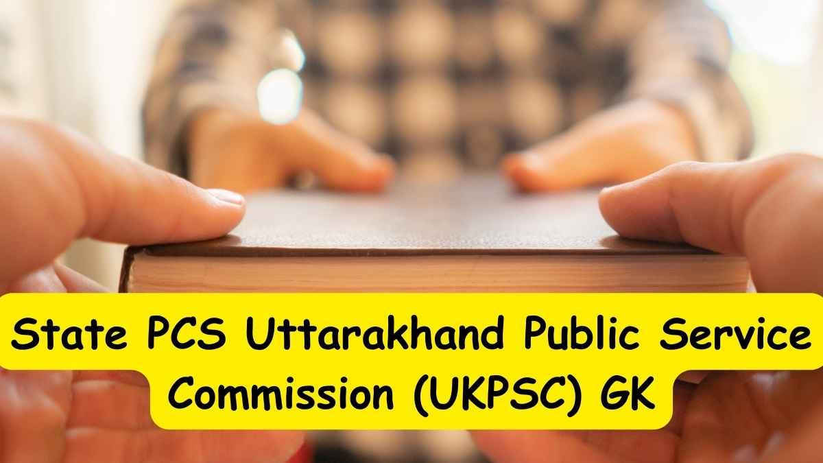 State PCS Uttarakhand Public Service Commission (UKPSC) GK