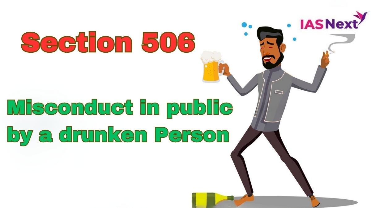 According to Section 510:- Whoever, in a state of intoxication, appears in any public place, IPC Section 510: Misconduct in public by a drunken Person..