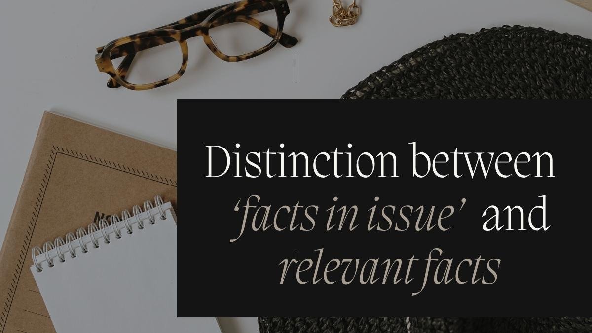 Distinction between ‘facts in issue’ and relevant facts