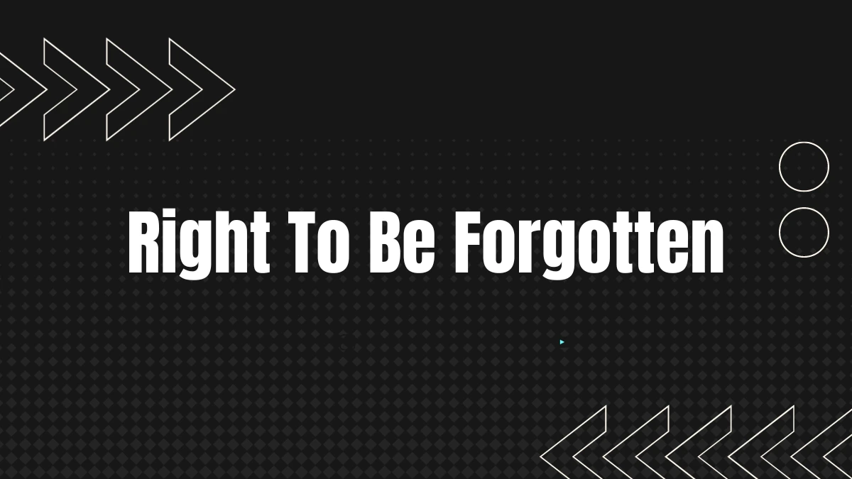 Right To Be Forgotten