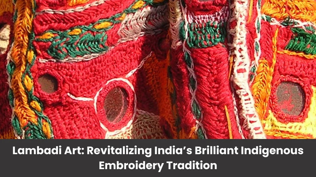 Lambadi Art: Revitalizing India’s Brilliant Indigenous Embroidery Tradition